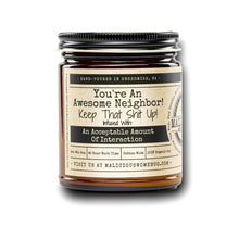 Load image into Gallery viewer, You're An Awesome Neighbor! Keep That Shit Up! Infused With: "An Acceptable Amount Of Interaction" Scent: Grapefruit & Mint