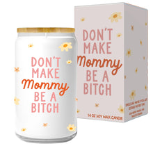Load image into Gallery viewer, Don&#39;t Make Mommy Be A Bitch Candle
